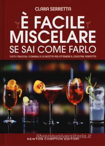 È facile miscelare se sai come farlo. Tutti i trucchi, i consigli e le ricette per ottenere il cocktail perfetto.pdf