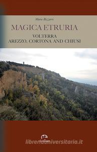 Magica Etruria. Volterra, Arezzo, Cortona and Chiusi.pdf