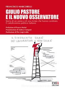 Giulio Pastore e il Nuovo Osservatore. Storia di un uomo e di una rivista che hanno cambiato il cattolicesimo politico italiano.pdf