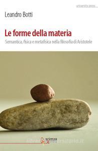 Le forme della materia. Semantica, fisica e metafisica nella filosofia di Aristotele.pdf
