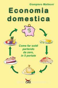 Economia domestica. Come far soldi partendo da zero, in 5 portate. Ediz. a caratteri grandi.pdf
