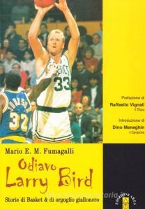 Odiavo Larry Bird. Storie di Basket & di orgoglio giallonero.pdf