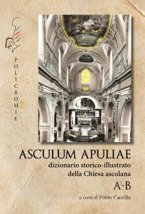 A-B. Asculum Apuliae. Dizionario storico-illustrato della Chiesa ascolana.pdf