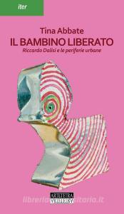 Il bambino liberato. Riccardo Dalisi e le periferie urbane.pdf
