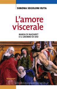 L amore viscerale. Maria di Nazaret e il grembo di Dio.pdf