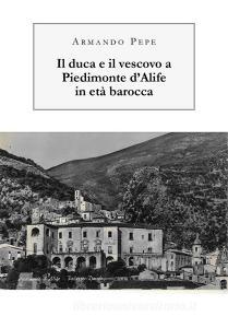 Il duca e il vescovo a Piedimonte dAlife in età barocca.pdf