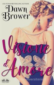 Libro Ebook Visione D&apos;Amore di Dawn Brower di Tektime