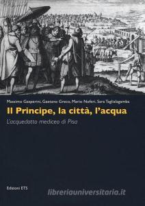 Il principe, la città, lacqua. Lacquedotto mediceo di Pisa.pdf