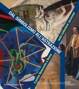 Dal simbolismo allastrazione. Il primo Novecento a Roma nella Collezione Jacorossi. Catalogo della mostra (Roma, 1 dicembre 2017-1 gennaio 2018). Ediz. a colori.pdf