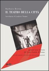 Il teatro della città. Quarantanni del Teatro Stabile di Torino nei documenti e nel racconto dei suoi protagonisti.pdf