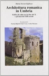 Architettura romanica in Umbria. Edifici di culto tra la fine del X e gli inizi del XIII secolo.pdf