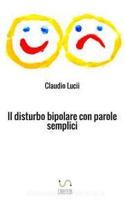 Il disturbo bipolare con parole semplici. Un aiuto per chi vuole saperne di di più.pdf