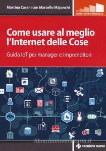 Come usare al meglio lInternet delle cose. Guida IoT per manager e imprenditori.pdf