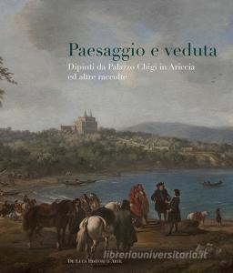Paesaggio e veduta. Dipinti da Palazzo Chigi in Ariccia e altre raccolte. Catalogo della mostra (Cavallino, 25 novembre 2017-25 febbraio 2018). Ediz. a colori.pdf