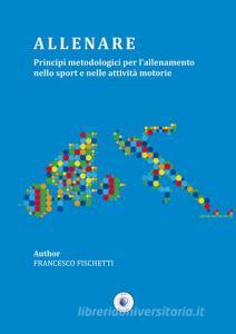 Allenare. Principi metodologici per lallenamento nello sport e nelle attività motorie.pdf