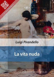 Libro Ebook La vita nuda di Luigi Pirandello di E-text