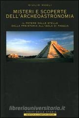 Misteri e scoperte dellarcheoastronomia. Il potere dalle stelle, dalla preistoria allisola di Pasqua.pdf