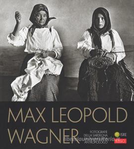 Max Leopold Wagner. Fotografie della Sardegna di un linguista antropologo. Catalogo della mostra (Nuoro, 25 maggio-30 settembre 2018). Ediz. illustrata.pdf