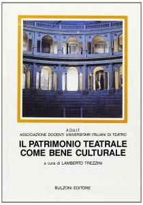 Il patrimonio teatrale come bene culturale. Convegno di studi di Parma, 24-25 aprile 1990.pdf