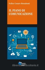 Ebook Il piano di comunicazione di Bonalumi Felice Cesare edito da Gruppo Editoriale Viator