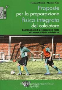 Proposte per la preparazione fisica integrata del calciatore. Esercitazioni di preparazione fisica attraverso attività calcistiche.pdf