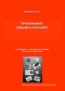 Termoisolanti naturali e innovativi. Termoisolanti per lefficientamento energetico dellinvolucro edilizio opaco.pdf