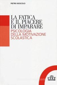 La fatica e il piacere di imparare. Psicologia della motivazione scolastica.pdf