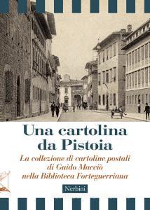 Una cartolina da Pistoia. La collezione di cartoline postali di Guido Macciò nella Biblioteca Forteguerriana.pdf