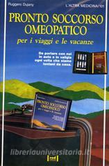 Pronto soccorso omeopatico. Per i viaggi e le vacanze. Da portare connoi in auto e in valigia ogni volta che siamo lontani da casa.pdf