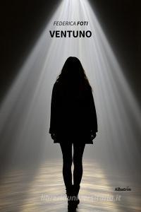 Ebook Ventuno di Federica Foti edito da Gruppo Albatros Il Filo