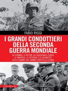 I grandi condottieri della seconda guerra mondiale. Da Rommel a Patton, da Guderian a Zukov, le imprese, le vittorie e le sconfitte degli uomini che hanno scritto la s.pdf