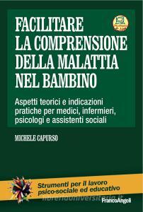 Facilitare la comprensione della malattia nel bambino. Aspetti teorici e indicazioni pratiche per medici, infermieri, psicologi e assistenti sociali. Con Contenuto d.pdf