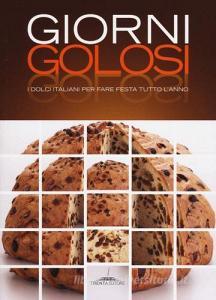 Giorni golosi. I dolci italiani per fare festa tutto lanno.pdf