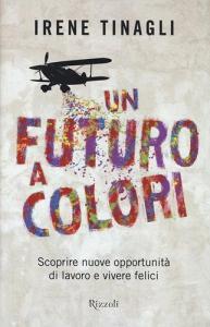 Un futuro a colori. Scoprire nuove opportunità di lavoro e vivere felici.pdf