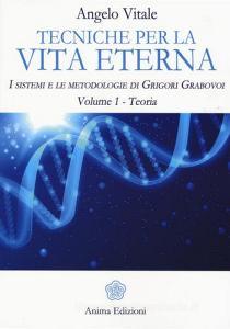 Tecniche per la vita eterna. I sistemi e le metodologie di Grigori Grabovoi vol.1.pdf