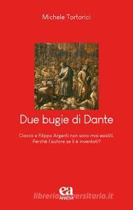 Due bugie di Dante. Ciacco e Filippo Argenti non sono mai esistiti. Perché lautore se li è inventati?.pdf