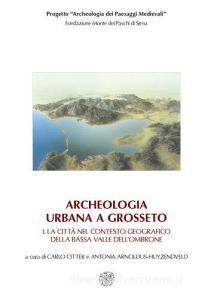 Archeologia urbana a Grosseto: La città nel contesto geografico della bassa valle dellOmbrone-Edizione degli scavi urbani 1998-2005.pdf