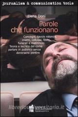 Parole che funzionano. Convegni, tavole rotonde, esami, colloqui, feste, funerali e matrimoni. Teoria e tecnica del comune parlare in pubblico senza doversene pentir.pdf