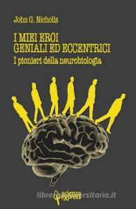 I miei eroi geniali ed eccentrici. I pionieri della neurobiologia.pdf