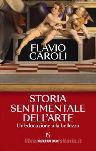 Ebook Storia sentimentale dell'arte di Flavio Caroli edito da Solferino