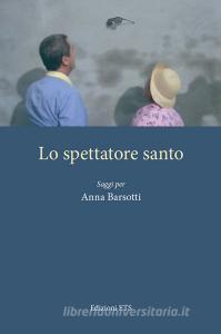 Lo spettatore santo. Saggi per Anna Barsotti.pdf