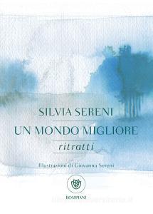 Ebook Un mondo migliore. Ritratti di Sereni Silvia edito da Bompiani