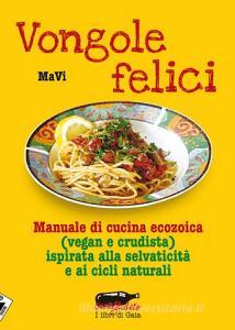 Vongole felici. Manuale di cucina ecozoica (vegan e crudista) ispirata alla selvaticità e ai cicli naturali.pdf