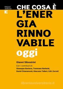 Ebook Che cosa è l’energia rinnovabile oggi di Silvestrini Gianni edito da Edizioni Ambiente