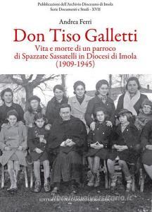 Don Tiso Galletti. Vita e morte di un parroco di Spazzate Sassatelli in diocesi di Imola (1909-1945).pdf