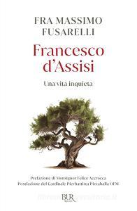 Ebook Francesco d'Assisi di Fusarelli Fra Massimo edito da BUR