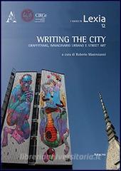 Writing the city. Scrivere la città. Graffitismo, immaginario urbano e street art.pdf