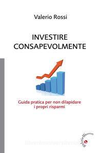 Ebook Investire Consapevolmente di Valerio Rossi edito da Gabrielli Editori