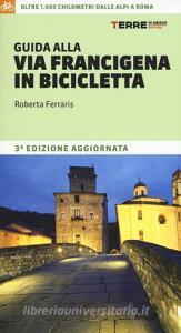Guida alla via Francigena in bicicletta. Oltre 1000 chilometri dalle Alpi a Roma.pdf