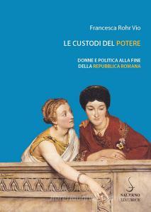 Le custodi del potere. Donne e politica alla fine della Repubblica romana.pdf